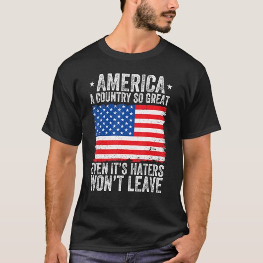 America A Country So Great Even Its Haters Won t L Tシャツ (正面)
