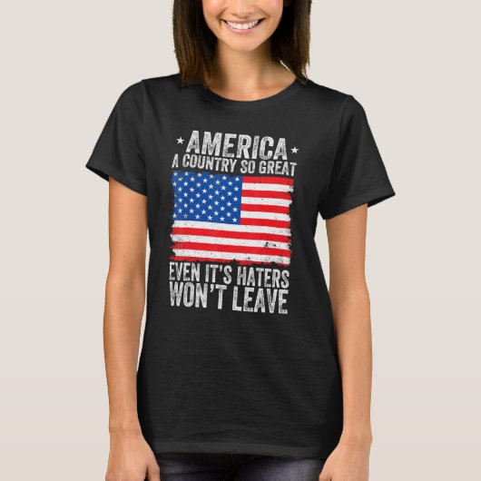 America A Country So Great Even Its Haters Won t L Tシャツ (正面)
