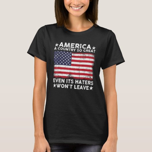 America A Country So Great Even Its Haters Won t L Tシャツ (正面)