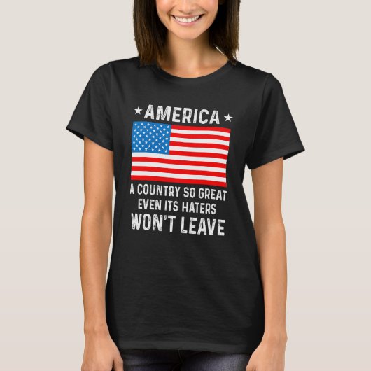 America  A Country So Great Even Its Haters Won t  Tシャツ (正面)