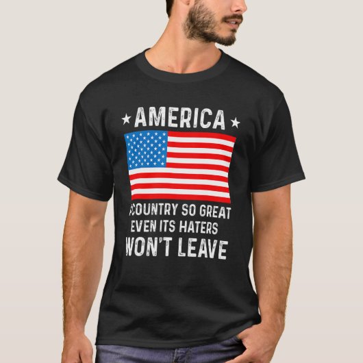 America  A Country So Great Even Its Haters Won t  Tシャツ (正面)