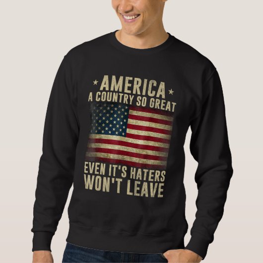 America a country so great even it's Haters won't  スウェットシャツ (正面)