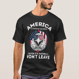 America A Country So Great Even It's Haters Won't Tシャツ