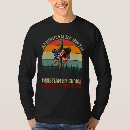 American By Birth Christian By Choice Dad By The G Tシャツ (正面)