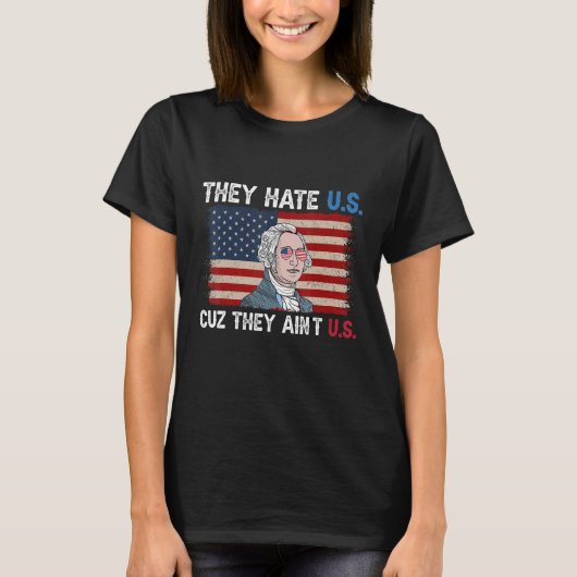 American Flag 4th of July hey Hate Us Cuz They Ain Tシャツ (正面)