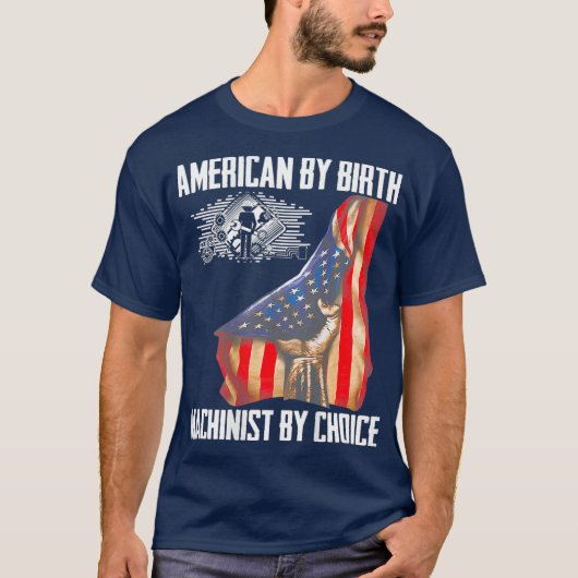 American Flag Machinist By Choice Gift For Tシャツ (正面)
