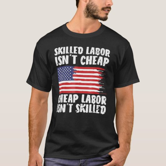 American Flag Skilled Labor Isn't Cheap Labor Day Tシャツ (正面)