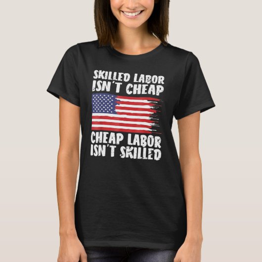 American Flag Skilled Labor Isn't Cheap Labor Day Tシャツ (正面)