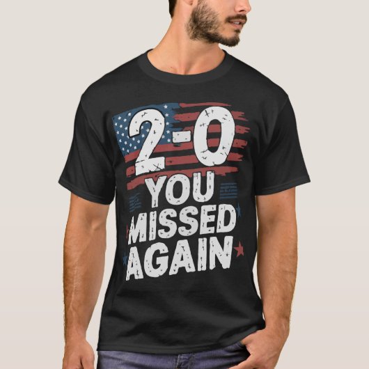 American Flag You Missed Again 2-0 You Missed Tシャツ (正面)