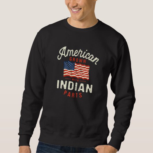 American Grown with Indian Parts Patriotic Nationa スウェットシャツ (正面)