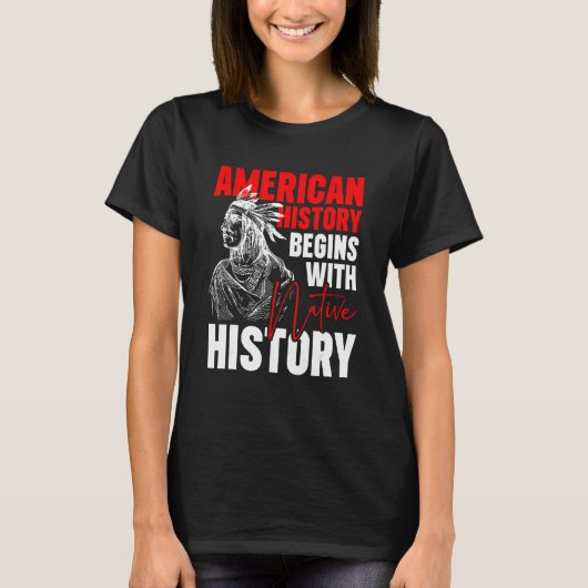 American History Begins With Native History Tシャツ (正面)