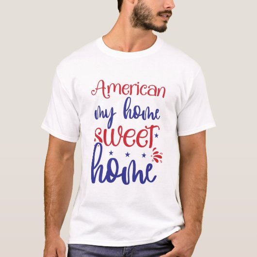American My Home Sweet Home Patriotic Typography Tシャツ (正面)