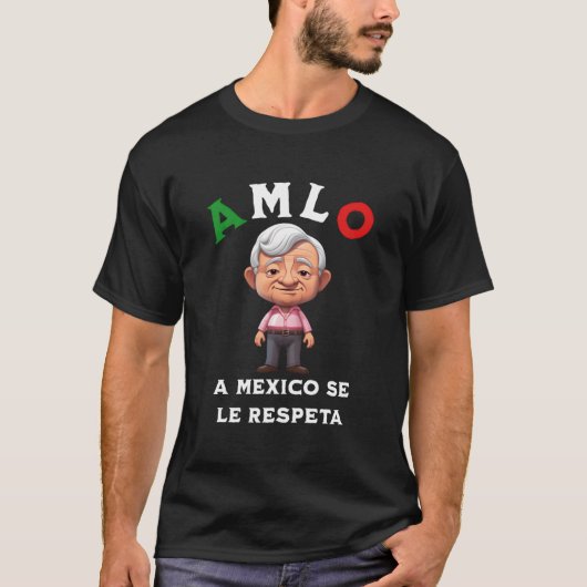 Amlo A Mexico Se Le Respeta Tシャツ (正面)
