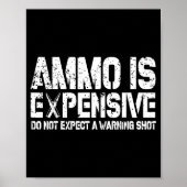 Ammo Is Expensive Do Not Expect A Warning Shot Usa ポスター (正面)