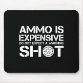 Ammo Is Expensive Don't Expect A Warning Shot  マウスパッド (正面)