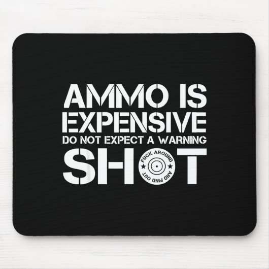 Ammo Is Expensive Don't Expect A Warning Shot  マウスパッド (正面)