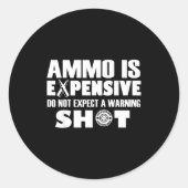 Ammo Is Expensive Don't Expect A Warning Shot  ラウンドシール (正面)
