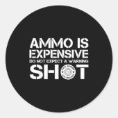 Ammo Is Expensive Don't Expect A Warning Shot  ラウンドシール (正面)