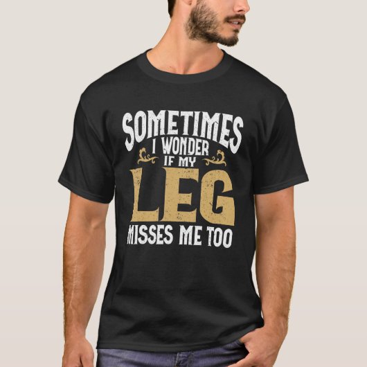 Amputation Leg Amputee Humor Leg Amputee Tシャツ (正面)