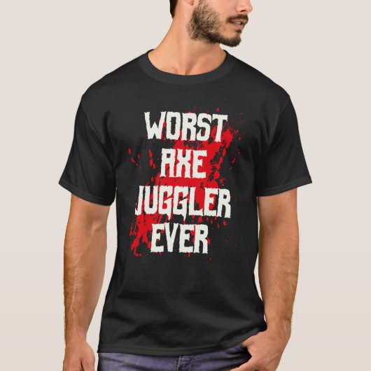 Amputee Hand Arm Amputation Worst Axe Juggler Ever Tシャツ (正面)