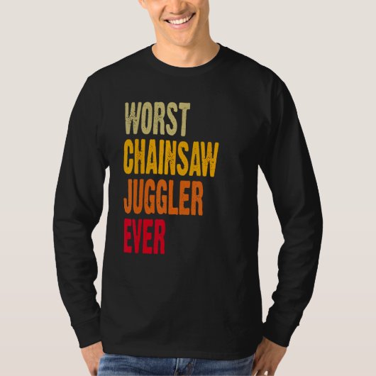 Amputee Hand Arm Amputation Worst Chainsaw Juggler Tシャツ (正面)