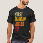 Amputee Hand Arm Amputation Worst Chainsaw Juggler Tシャツ (正面)