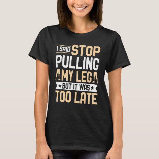 Amputee  I Said Stop Pulling My Leg Prosthetic Amp Tシャツ (正面)