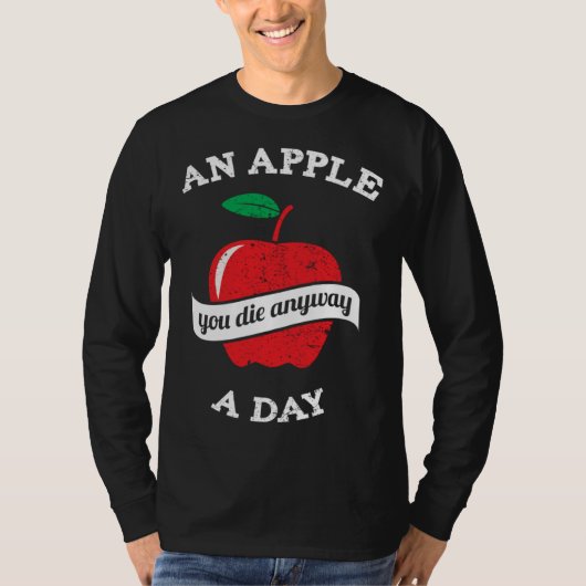 An Apple A Day You Die Anyway Tシャツ (正面)