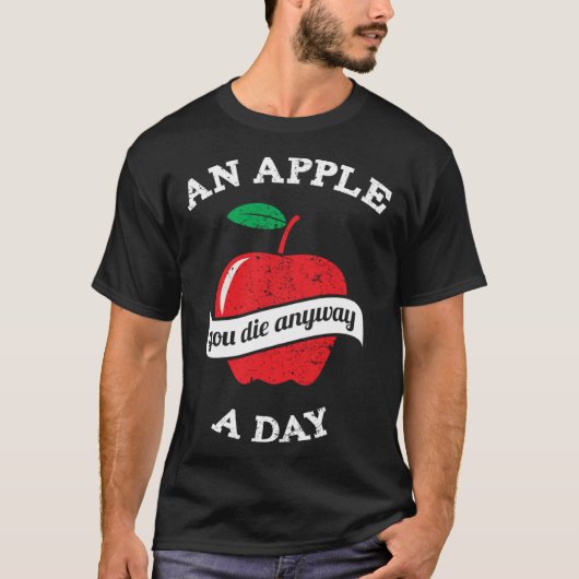 An Apple A Day You Die Anyway Tシャツ (正面)