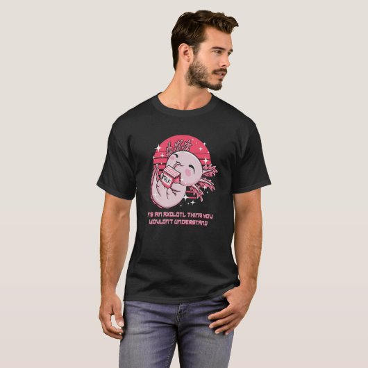 An Axolotl Thing You Wouldnt Understand Salamander Tシャツ (正面フル)