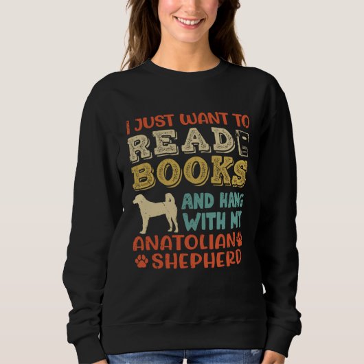 Anatolian Shepherd Mom I Just Want Read Books Hang スウェットシャツ (正面)