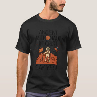 Ancient Astronaut Theorist Say Yes Space Ufo Alien Tシャツ