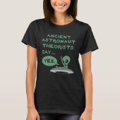 Ancient Astronaut Theorists Say Yes Alien UFO Oute Tシャツ (正面)