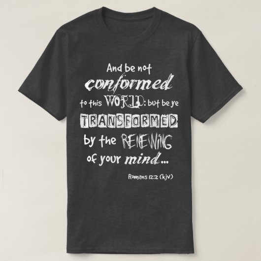 And be not conformed to this WORLD WL Romans 122 k Tシャツ (デザイン正面)