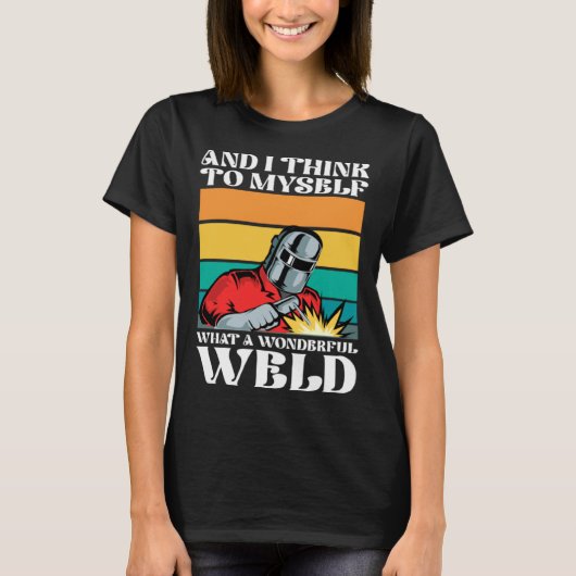 And i think to myself what a wonderful weld tシャツ (正面)