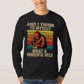 And I Think To Myself What A Wonderful Weld Weldin Tシャツ (正面)