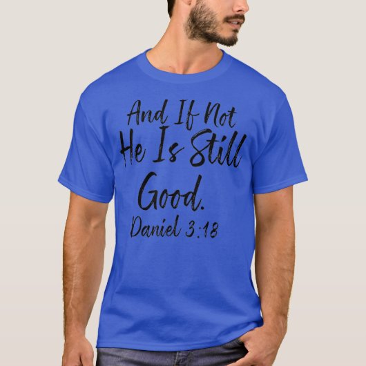 And If Not He Is Still Good Tee Daniel 3 18 Gift Tシャツ (正面)