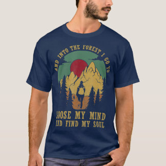 And Into The Forest I Go To Loose My Mind And My Tシャツ