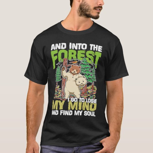 And Into The Forest I Go To Lose My Mind Tシャツ (正面)