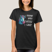 And Why Should I Care Sarcastic Unicorn Tシャツ (正面)