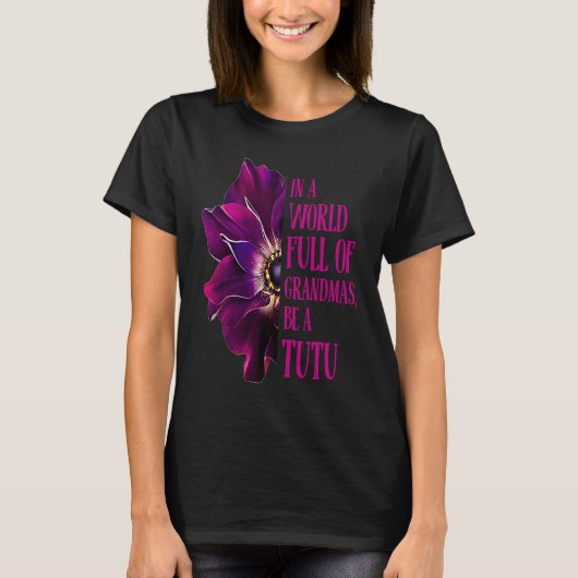 Anemone In A World Full Of Grandmas Be A TUTU Gran Tシャツ (正面)