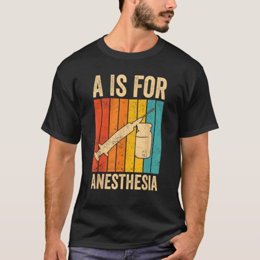Anesthesiologist Anesthesiology A Is For Anesthesi Tシャツ (正面)