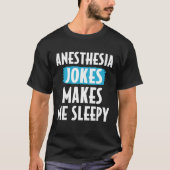 Anesthesiologist Anesthesiology Anesthesia Joke Ma Tシャツ (正面)