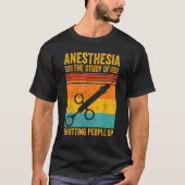Anesthesiologist Anesthesiology Anesthesia Shuttin Tシャツ (正面)