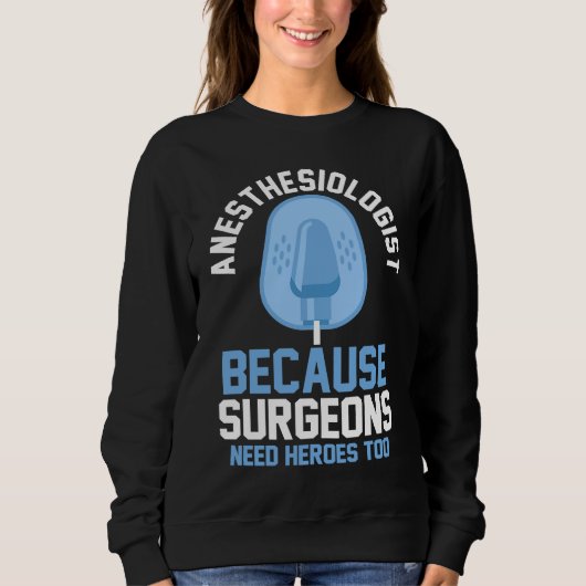 Anesthesiologist Because Surgeons Need Heroes Too スウェットシャツ (正面)