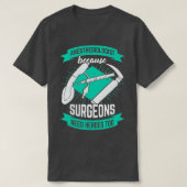 Anesthesiologist Because Surgeons Need Heroes Too Tシャツ (デザイン正面)