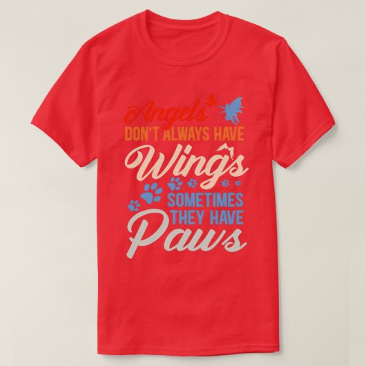 Angels Dont Always Have Wings They Have Paws Tシャツ (デザイン正面)