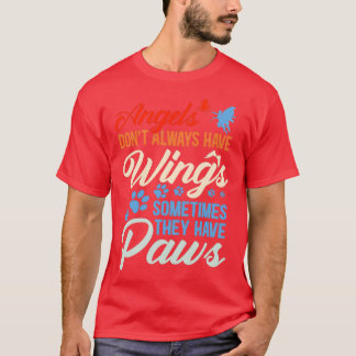 Angels Dont Always Have Wings They Have Paws Tシャツ