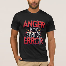 Anger is the Start of Error | Powerful Quote Tシャツ
