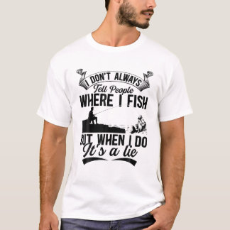 Angler Fisherman – 私はいつも人々にwherを伝えるわけではない Tシャツ